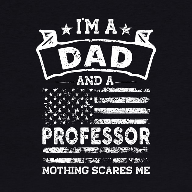 I'm a Dad and Professor Nothing Scares me by TeePalma
